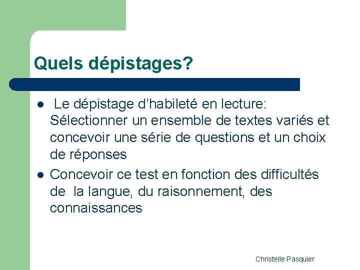 Quels dépistages? l l Le dépistage d’habileté en lecture: Sélectionner un ensemble de textes