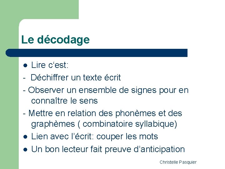 Le décodage Lire c‘est: - Déchiffrer un texte écrit - Observer un ensemble de