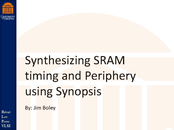 Synthesizing SRAM timing and Periphery using Synopsis st Robu Low Robust er Pow LSI