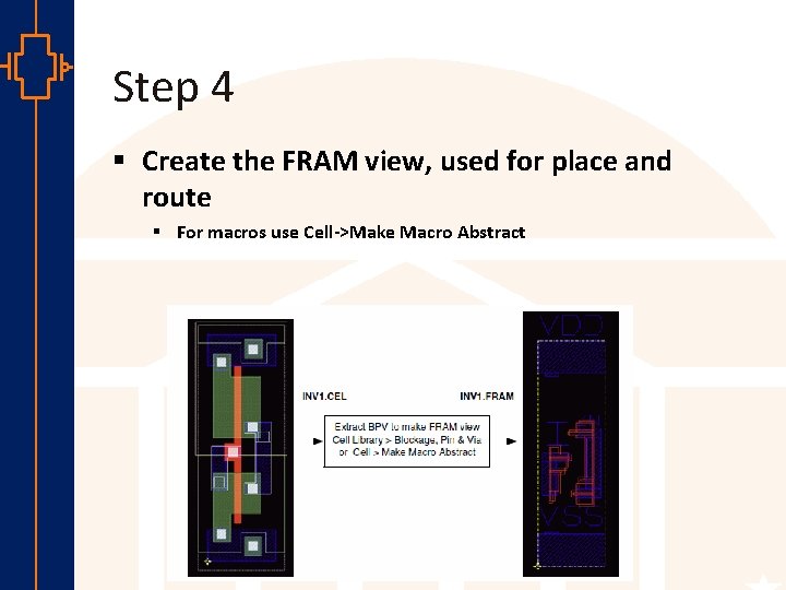 Step 4 § Create the FRAM view, used for place and route § For