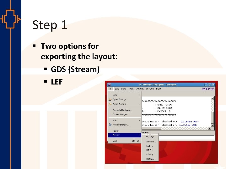 Step 1 § Two options for exporting the layout: § GDS (Stream) § LEF