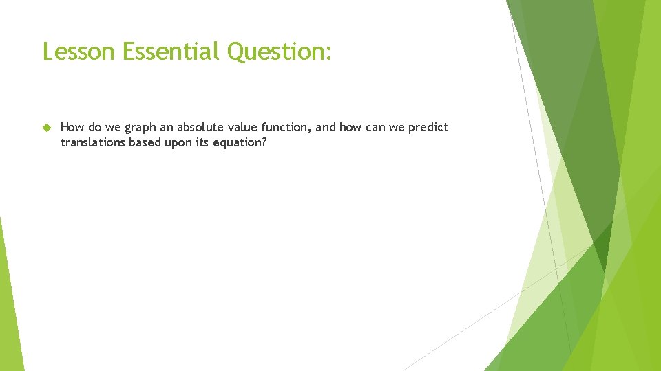 Lesson Essential Question: How do we graph an absolute value function, and how can