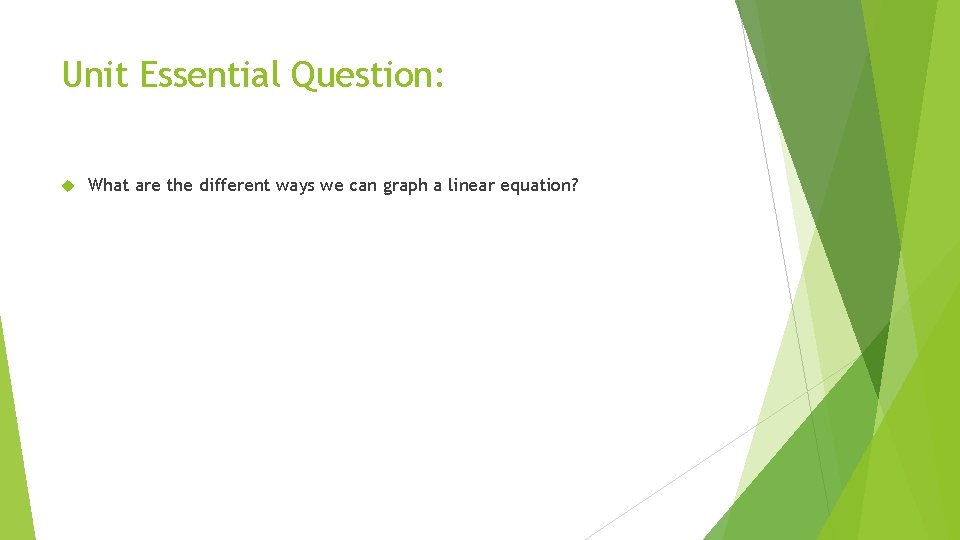 Unit Essential Question: What are the different ways we can graph a linear equation?