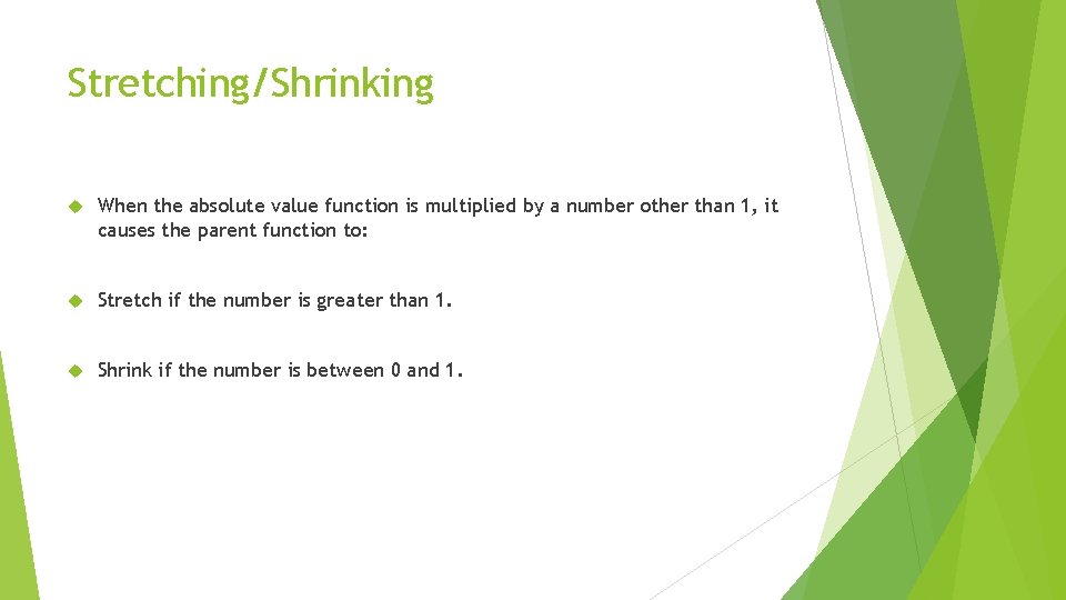 Stretching/Shrinking When the absolute value function is multiplied by a number other than 1,