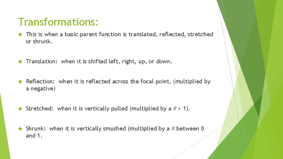 Transformations: This is when a basic parent function is translated, reflected, stretched or shrunk.