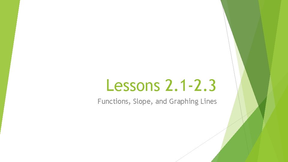 Lessons 2. 1 -2. 3 Functions, Slope, and Graphing Lines 