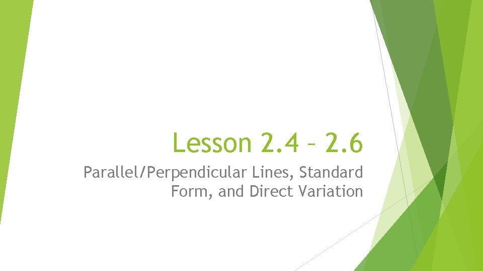 Lesson 2. 4 – 2. 6 Parallel/Perpendicular Lines, Standard Form, and Direct Variation 