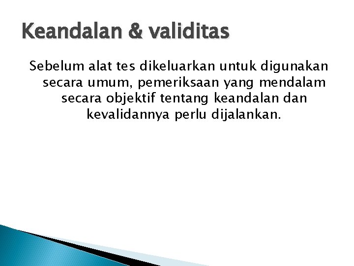 Keandalan & validitas Sebelum alat tes dikeluarkan untuk digunakan secara umum, pemeriksaan yang mendalam