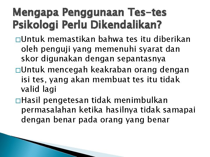 Mengapa Penggunaan Tes-tes Psikologi Perlu Dikendalikan? �Untuk memastikan bahwa tes itu diberikan oleh penguji