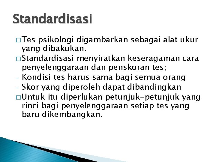 Standardisasi � Tes psikologi digambarkan sebagai alat ukur yang dibakukan. � Standardisasi menyiratkan keseragaman