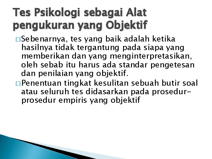 Tes Psikologi sebagai Alat pengukuran yang Objektif � Sebenarnya, tes yang baik adalah ketika