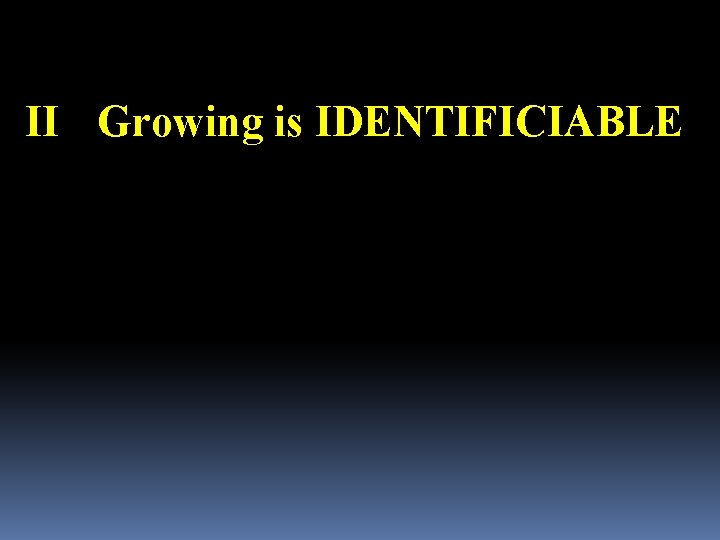II Growing is IDENTIFICIABLE 