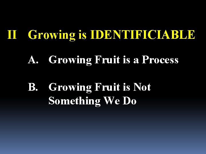 II Growing is IDENTIFICIABLE A. Growing Fruit is a Process B. Growing Fruit is