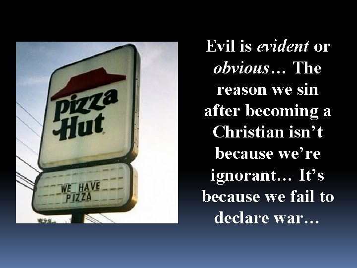 Evil is evident or obvious… The reason we sin after becoming a Christian isn’t
