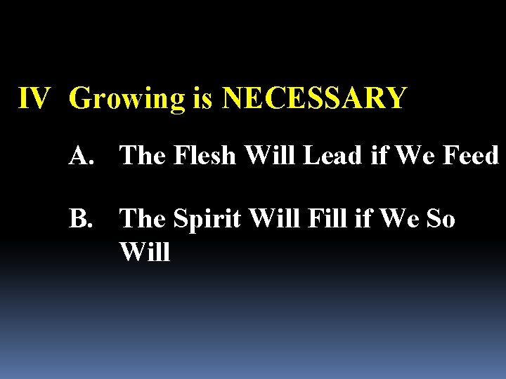 IV Growing is NECESSARY A. The Flesh Will Lead if We Feed B. The