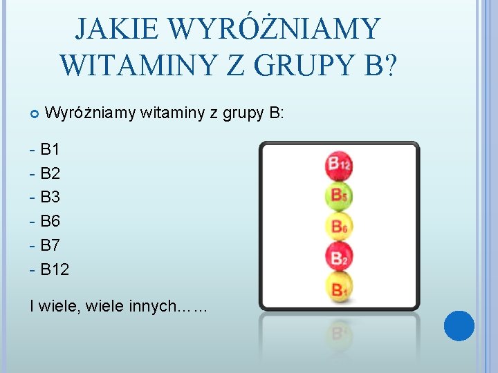 JAKIE WYRÓŻNIAMY WITAMINY Z GRUPY B? Wyróżniamy witaminy z grupy B: - B 1