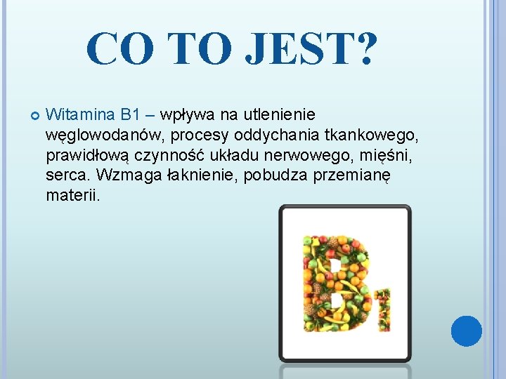 CO TO JEST? Witamina B 1 – wpływa na utlenienie węglowodanów, procesy oddychania tkankowego,