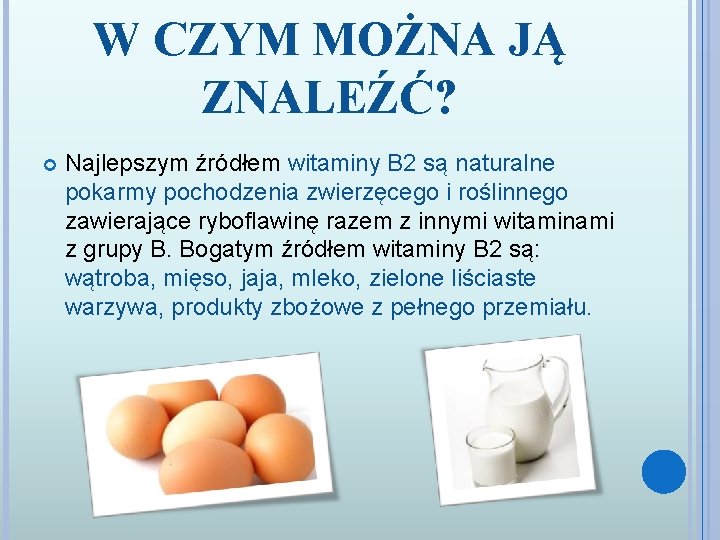 W CZYM MOŻNA JĄ ZNALEŹĆ? Najlepszym źródłem witaminy B 2 są naturalne pokarmy pochodzenia