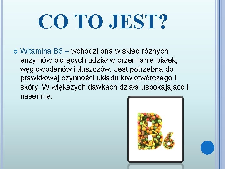 CO TO JEST? Witamina B 6 – wchodzi ona w skład różnych enzymów biorących