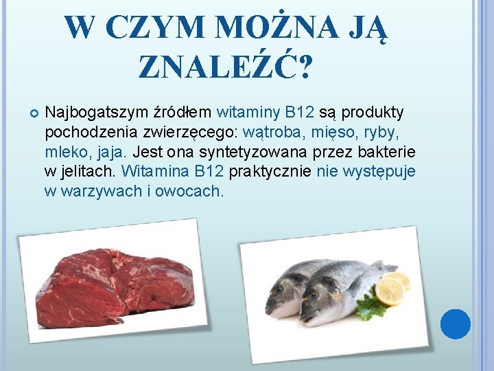 W CZYM MOŻNA JĄ ZNALEŹĆ? Najbogatszym źródłem witaminy B 12 są produkty pochodzenia zwierzęcego: