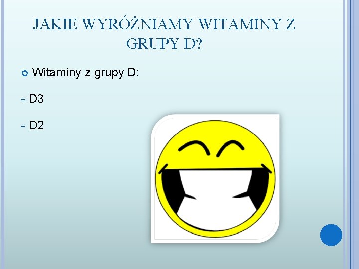 JAKIE WYRÓŻNIAMY WITAMINY Z GRUPY D? Witaminy z grupy D: - D 3 -