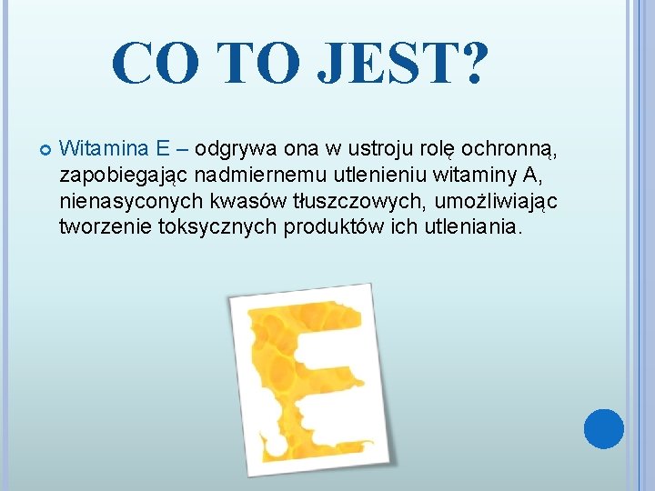 CO TO JEST? Witamina E – odgrywa ona w ustroju rolę ochronną, zapobiegając nadmiernemu