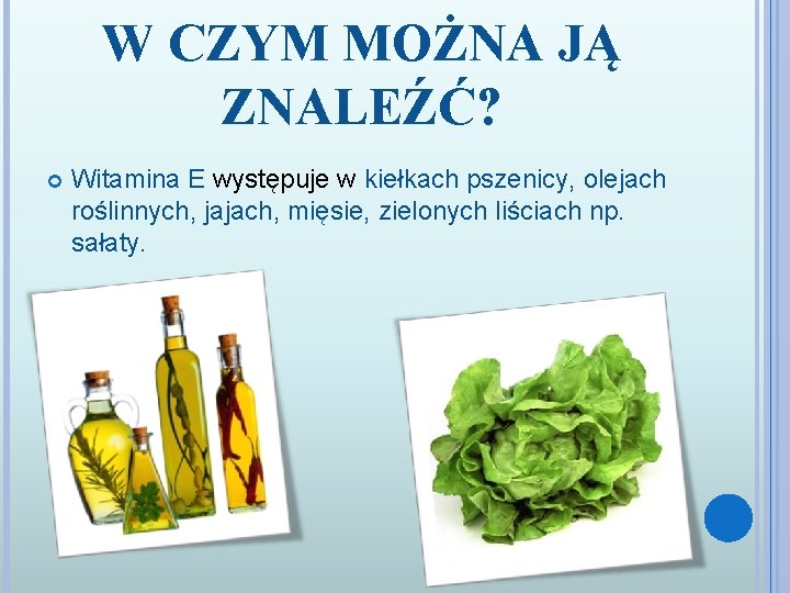 W CZYM MOŻNA JĄ ZNALEŹĆ? Witamina E występuje w kiełkach pszenicy, olejach roślinnych, jajach,