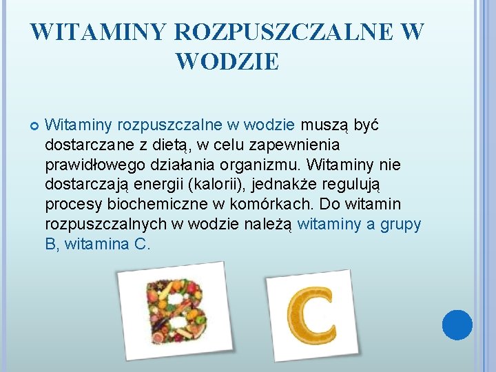 WITAMINY ROZPUSZCZALNE W WODZIE Witaminy rozpuszczalne w wodzie muszą być dostarczane z dietą, w