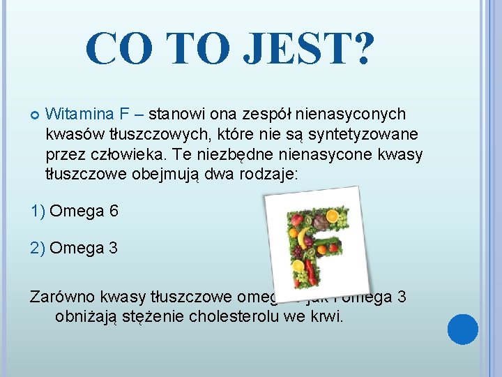 CO TO JEST? Witamina F – stanowi ona zespół nienasyconych kwasów tłuszczowych, które nie