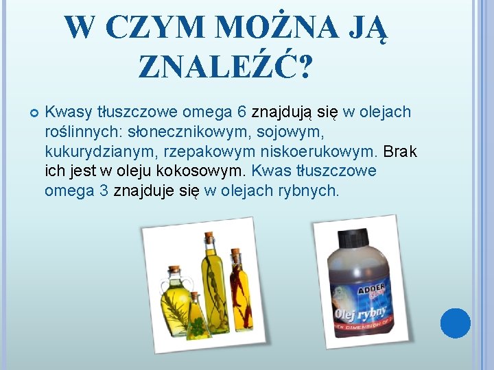 W CZYM MOŻNA JĄ ZNALEŹĆ? Kwasy tłuszczowe omega 6 znajdują się w olejach roślinnych: