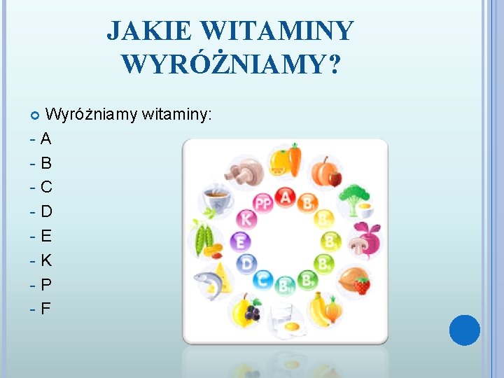 JAKIE WITAMINY WYRÓŻNIAMY? Wyróżniamy witaminy: - A - B - C - D -