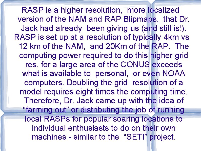 RASP is a higher resolution, more localized version of the NAM and RAP Blipmaps, RASP is a higher resolution, more localized version of the NAM and RAP Blipmaps,