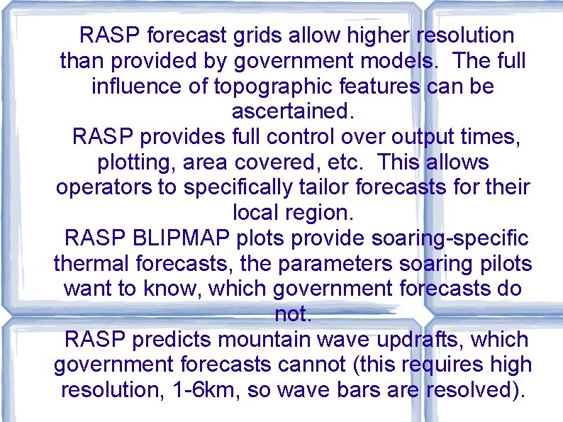 RASP forecast grids allow higher resolution than provided by government models. The full influence RASP forecast grids allow higher resolution than provided by government models. The full influence