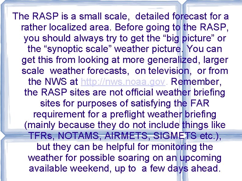 The RASP is a small scale, detailed forecast for a rather localized area. Before The RASP is a small scale, detailed forecast for a rather localized area. Before