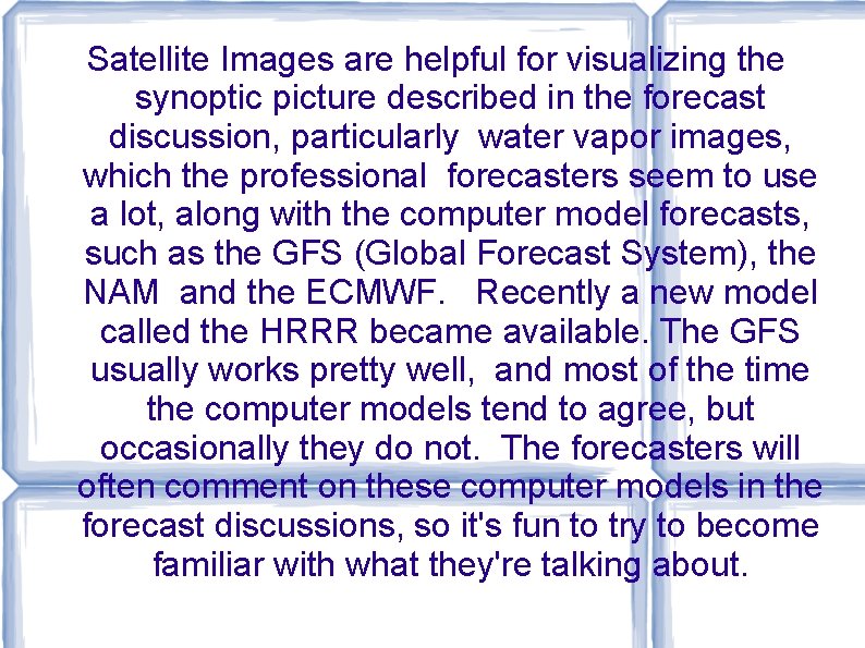 Satellite Images are helpful for visualizing the synoptic picture described in the forecast discussion, Satellite Images are helpful for visualizing the synoptic picture described in the forecast discussion,