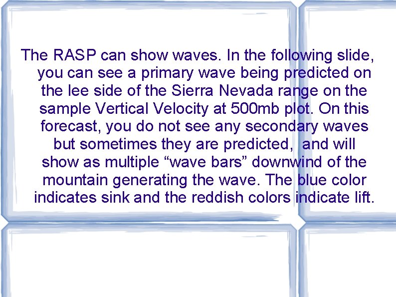 The RASP can show waves. In the following slide, you can see a primary The RASP can show waves. In the following slide, you can see a primary