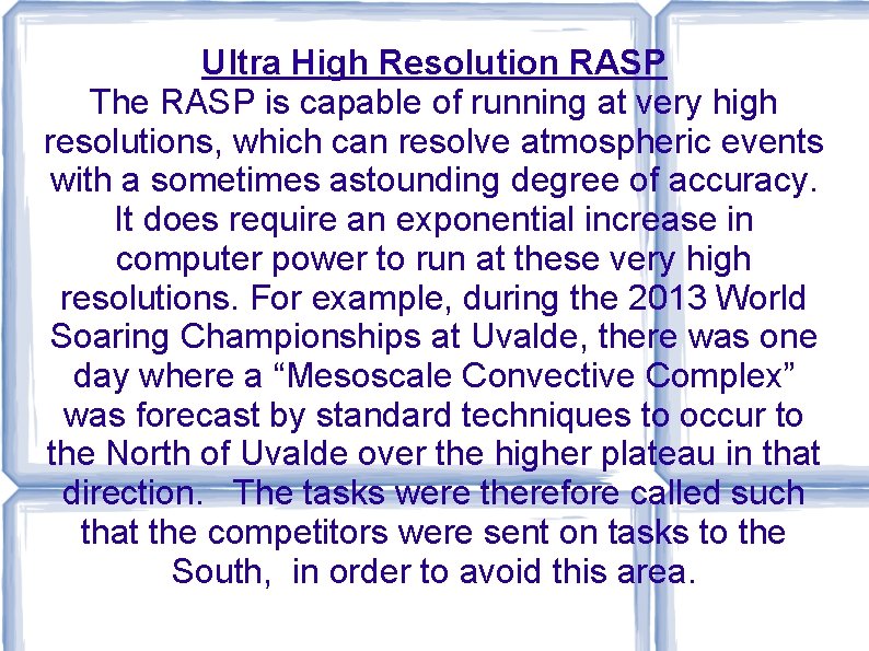 Ultra High Resolution RASP The RASP is capable of running at very high resolutions, Ultra High Resolution RASP The RASP is capable of running at very high resolutions,