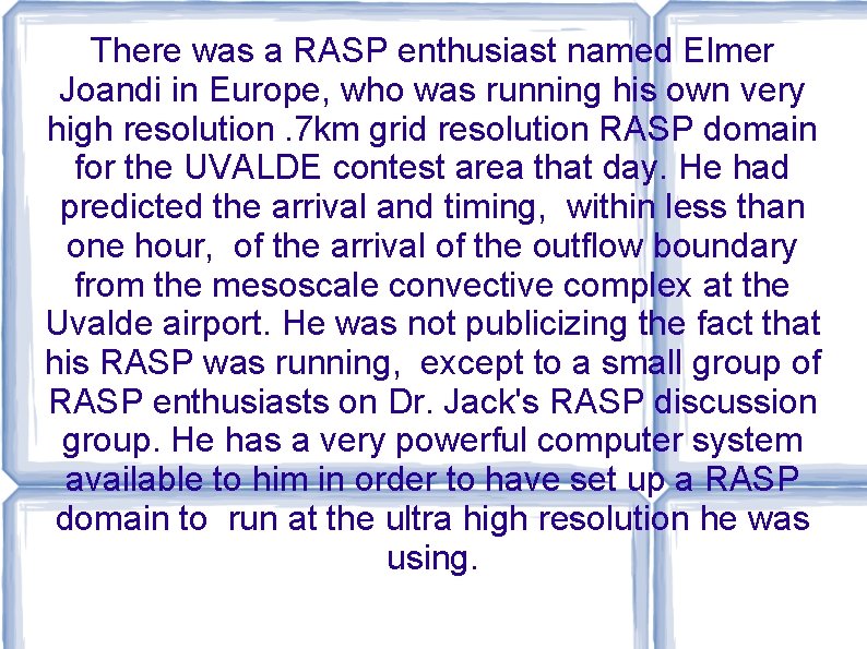 There was a RASP enthusiast named Elmer Joandi in Europe, who was running his There was a RASP enthusiast named Elmer Joandi in Europe, who was running his
