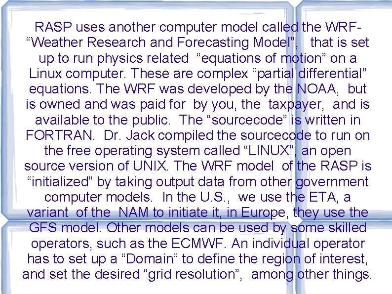 RASP uses another computer model called the WRF“Weather Research and Forecasting Model”, that is RASP uses another computer model called the WRF“Weather Research and Forecasting Model”, that is