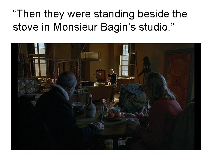 “Then they were standing beside the stove in Monsieur Bagin’s studio. ” “Then they were standing beside the stove in Monsieur Bagin’s studio. ”