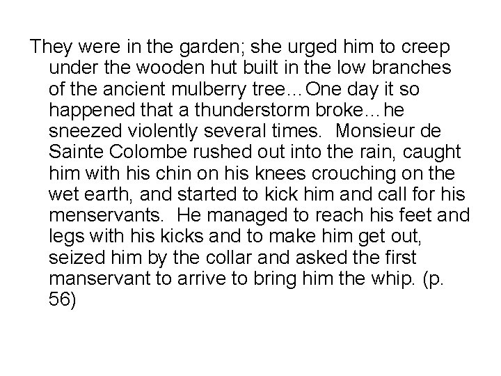 They were in the garden; she urged him to creep under the wooden hut They were in the garden; she urged him to creep under the wooden hut