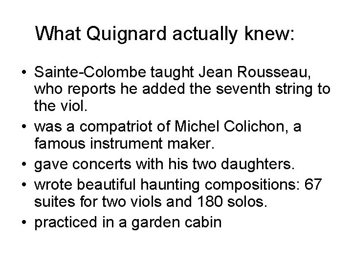 What Quignard actually knew: • Sainte-Colombe taught Jean Rousseau, who reports he added the What Quignard actually knew: • Sainte-Colombe taught Jean Rousseau, who reports he added the