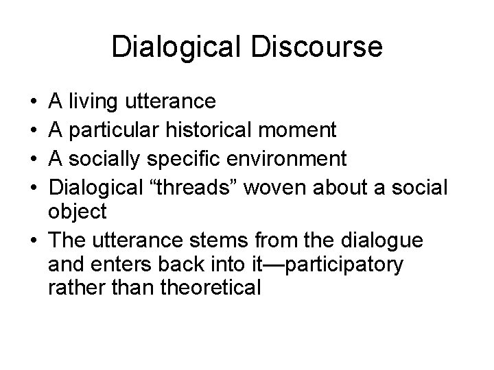 Dialogical Discourse • • A living utterance A particular historical moment A socially specific Dialogical Discourse • • A living utterance A particular historical moment A socially specific