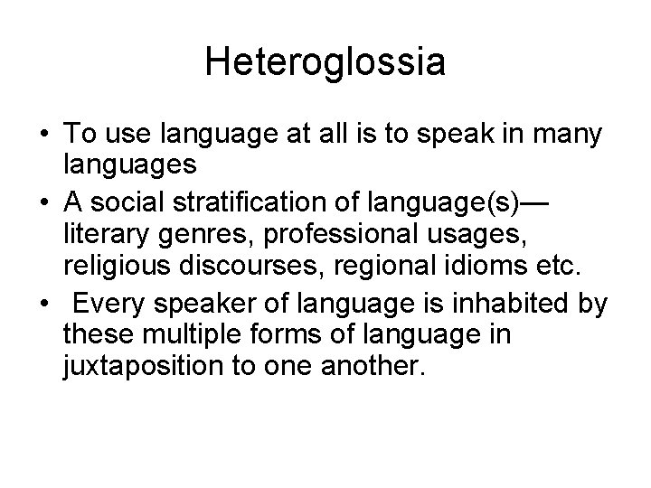 Heteroglossia • To use language at all is to speak in many languages • Heteroglossia • To use language at all is to speak in many languages •