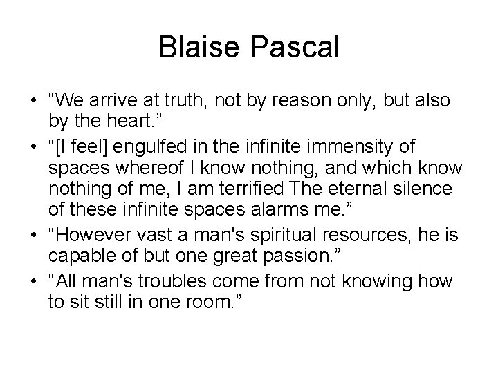 Blaise Pascal • “We arrive at truth, not by reason only, but also by Blaise Pascal • “We arrive at truth, not by reason only, but also by