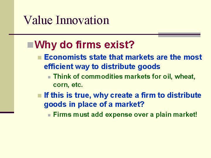 Value Innovation n Why do firms exist? n Economists state that markets are the