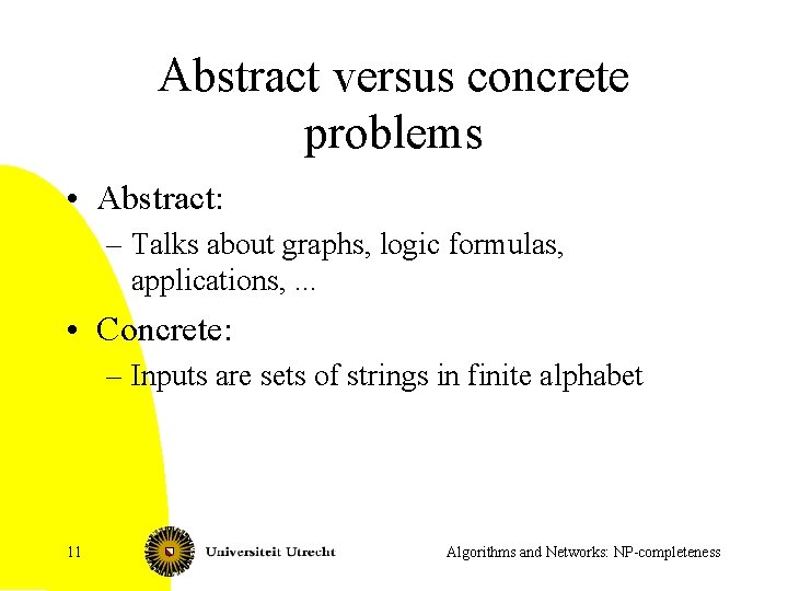 Abstract versus concrete problems • Abstract: – Talks about graphs, logic formulas, applications, .