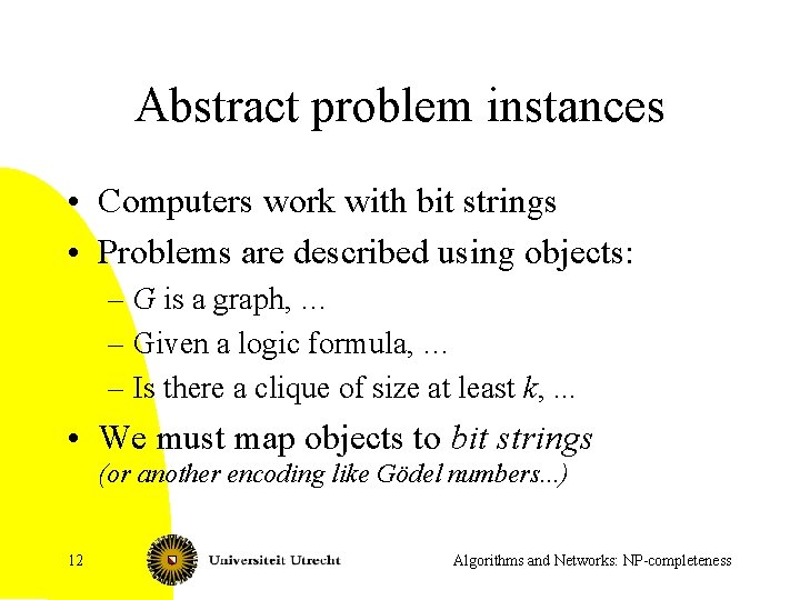 Abstract problem instances • Computers work with bit strings • Problems are described using