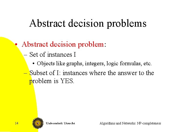 Abstract decision problems • Abstract decision problem: – Set of instances I • Objects