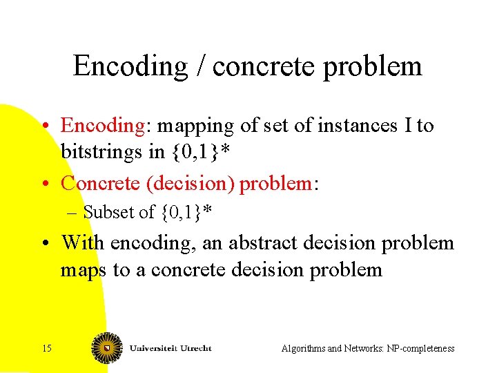 Encoding / concrete problem • Encoding: mapping of set of instances I to bitstrings